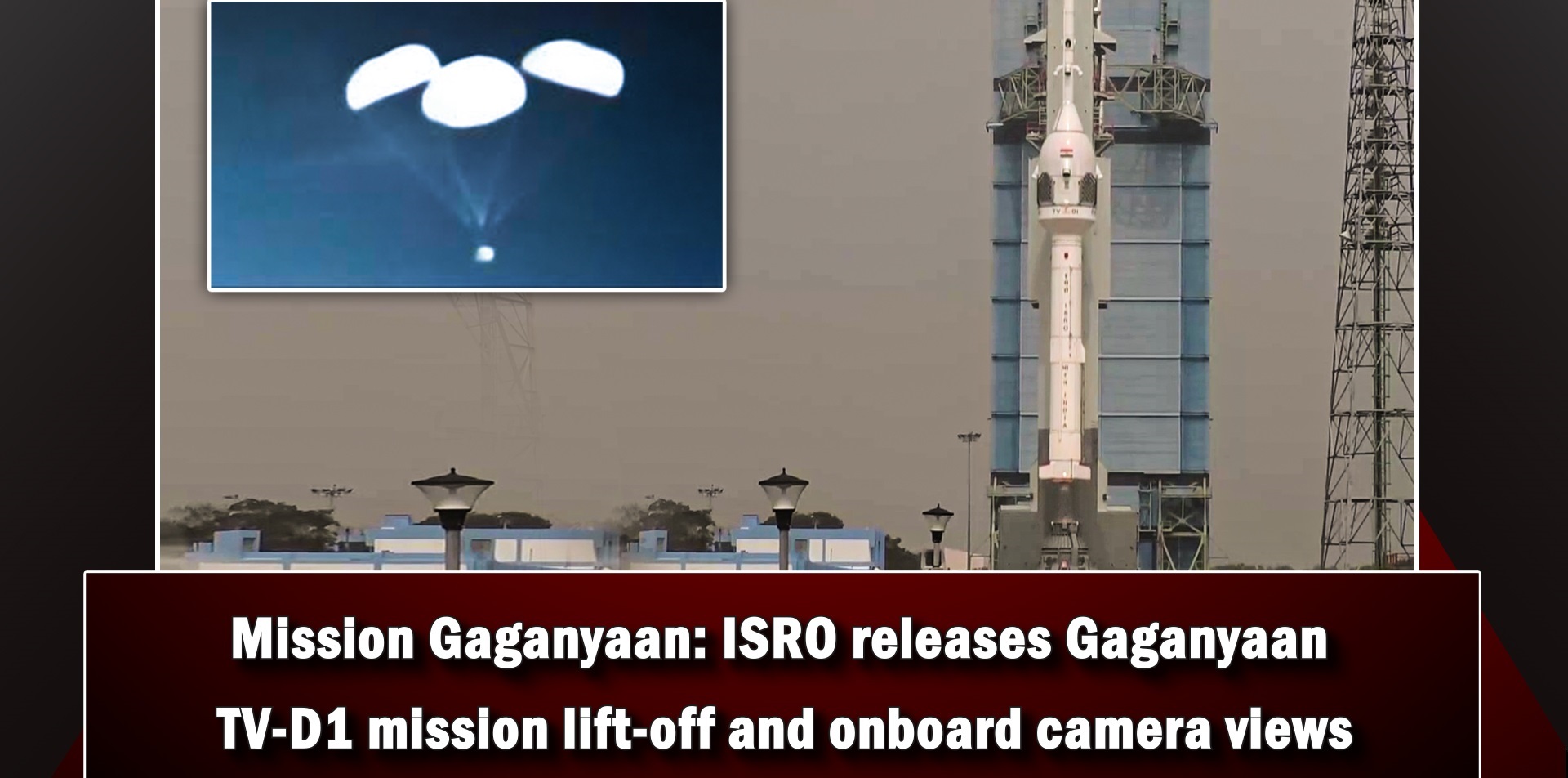 Mission Gaganyaan: ISRO releases Gaganyaan TV-D1 mission lift-off and onboard camera views